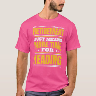 Retirement More Time For Reading T-Shirt
