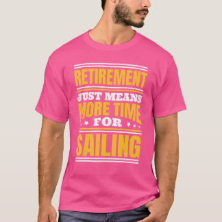 Retirement More Time For Sailing T-Shirt