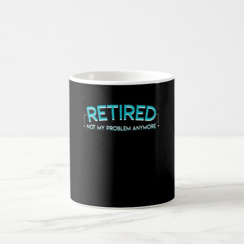 Retirement Not My Problem Anymore Shirt Coffee Mug
