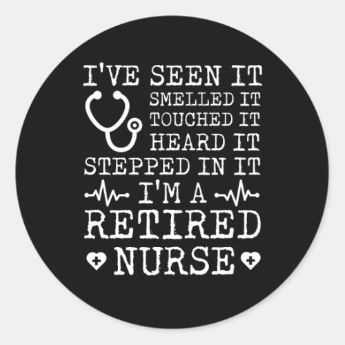 Retirement Nurse Seen Smelled Touched Classic Round Sticker