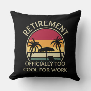 Retirement Officially Too Cool For Work Retirement Throw Pillow