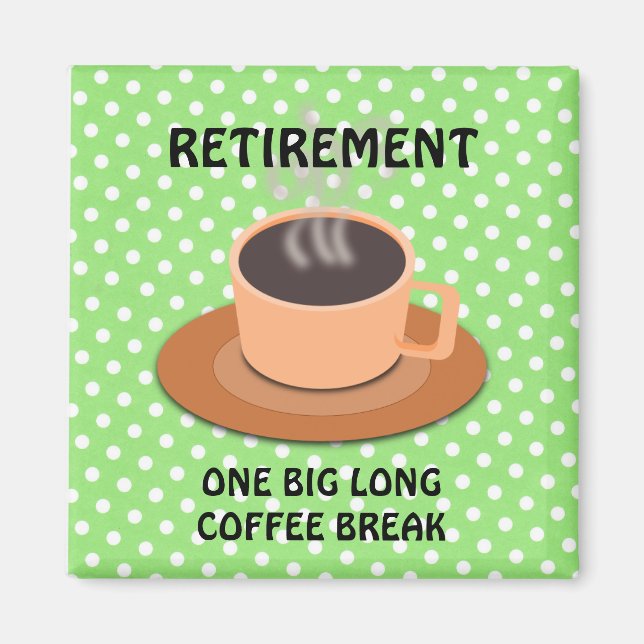 RETIREMENT: ONE BIG COFFEE BREAK MAGNET (Front)