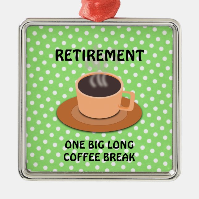 RETIREMENT - One Big Long Coffee Break Metal Ornament (Front)