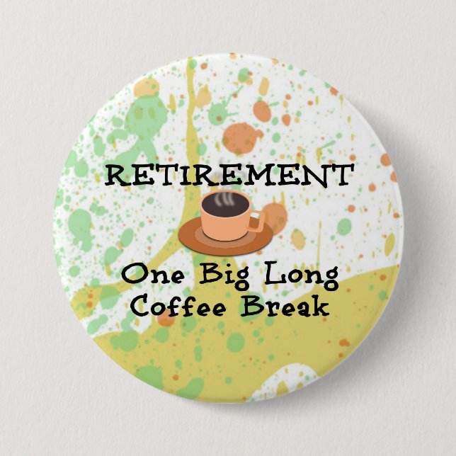 Retirement: One Big Long Coffee Break Pinback Button (Front)