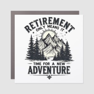 Retirement Only Means It's Time for a New Adventur Car Magnet
