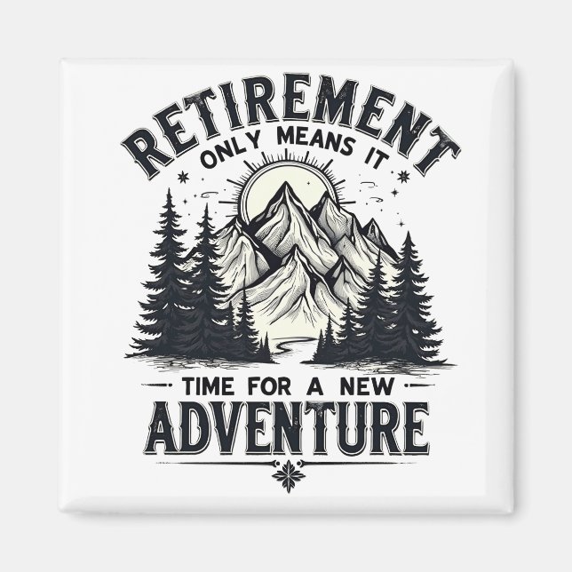 Retirement Only Means It's Time for a New Adventur Magnet (Front)