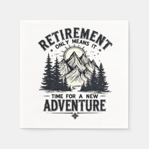 Retirement Only Means It's Time for a New Adventur Napkins