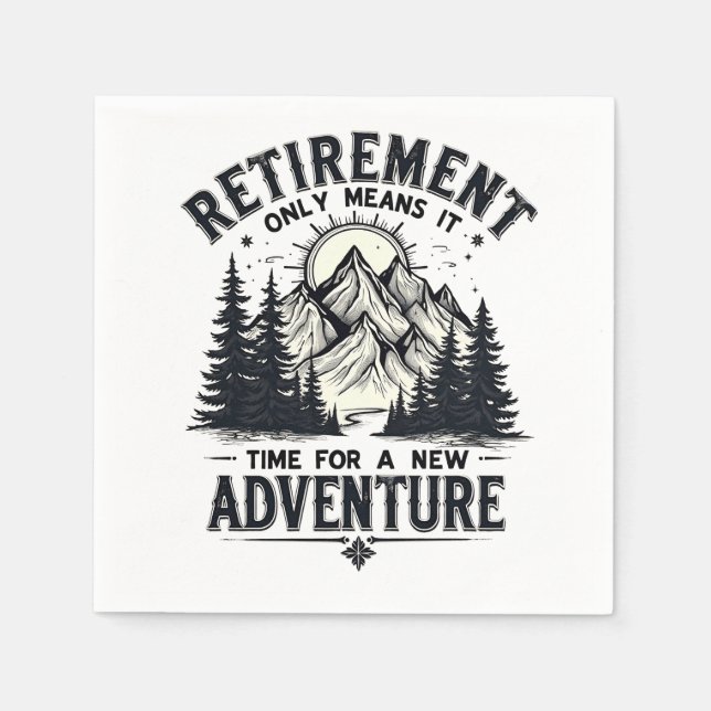 Retirement Only Means It's Time for a New Adventur Napkins (Front)