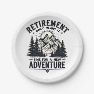 Retirement Only Means It's Time for a New Adventur Paper Plates