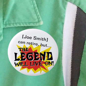 Retirement Party Legend Will Live On Button by Sideview at Zazzle