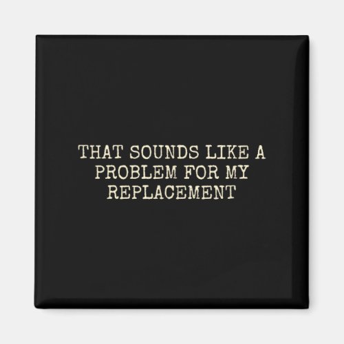 Retirement Party Not My Problem Retiree Replacemen
