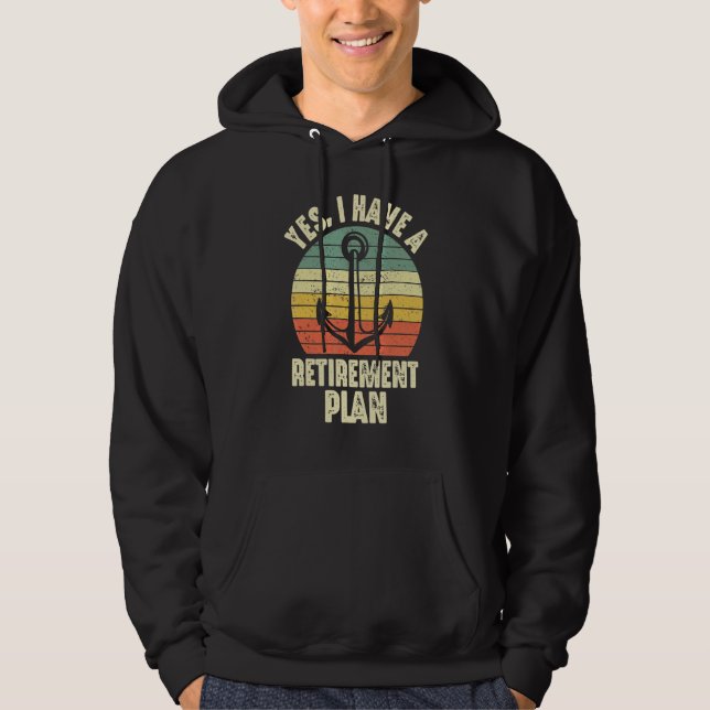 Retirement Plan Boating Sailing Cruising Cruise Bo Hoodie (Front)