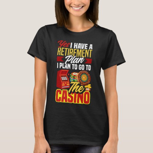 Retirement Plan Casino Funny Casino Las Vegas Gamb T_Shirt