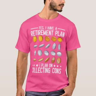Retirement Plan Coin Collecting For Beginners T-Shirt