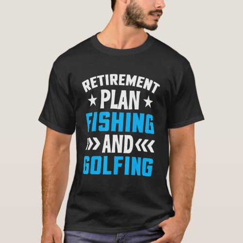 Retirement Plan Fishing And Golfing  Fisherman Gol T-Shirt