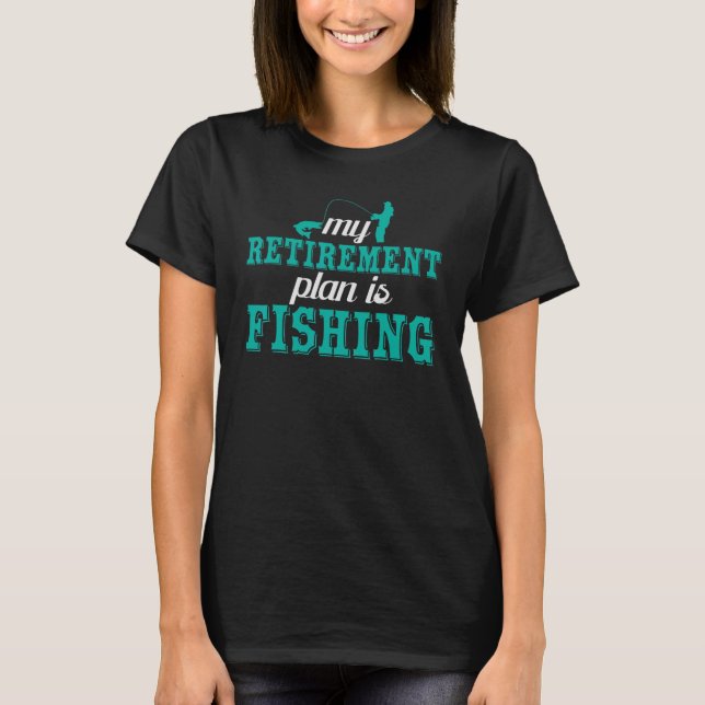 Retirement Plan Fishing Retired Angler Angling Fis T-Shirt (Front)