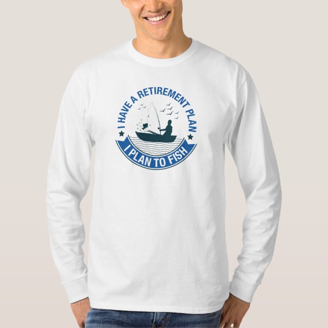 Retirement Plan Fishing T-Shirt (Front)
