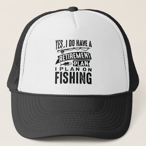 Retirement Plan Fishing Trucker Hat