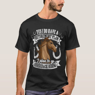 Retirement Plan Funny Horseback Riding Equestrian T-Shirt