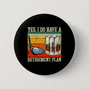 Retirement Plan Golf Bourbon Retired Funny Retiree Button