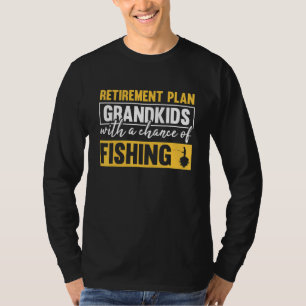Retirement Plan Grandkids With A Chance Of Fishing T-Shirt
