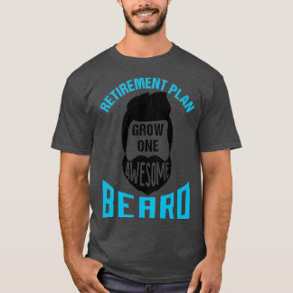 Retirement Plan Grow One Awesome Beard 5 T-Shirt