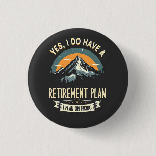 Retirement Plan Hiking Funny Dad Outdoors Hiking Button