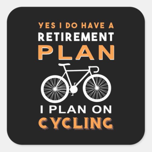 Retirement Plan I Plan On Cycling Square Sticker