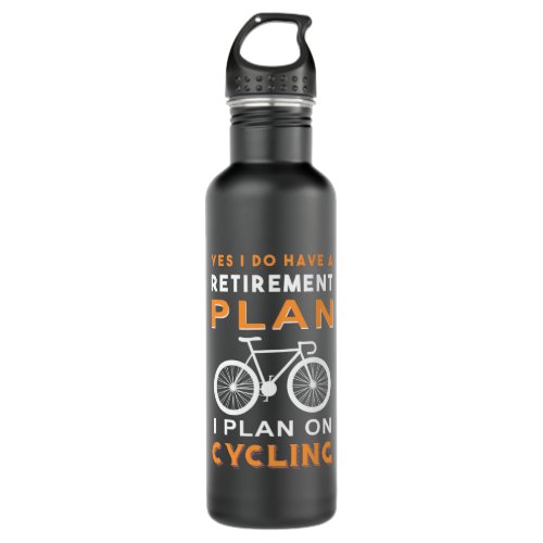 Retirement Plan I Plan On Cycling Stainless Steel Water Bottle