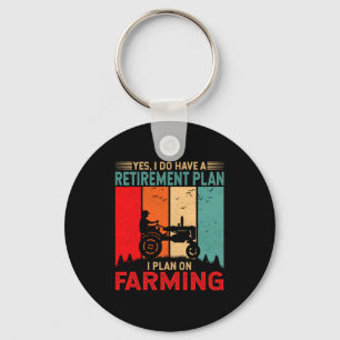 Retirement Plan I Plan On Farming Funny Farmer  Keychain