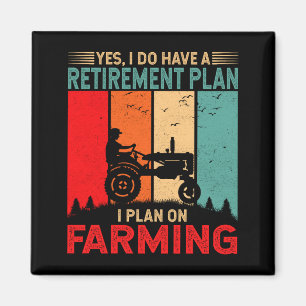 Retirement Plan I Plan On Farming Funny Farmer  Magnet
