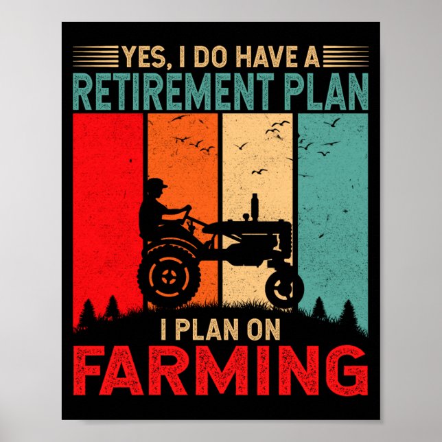 Retirement Plan I Plan On Farming Funny Farmer  Poster (Front)