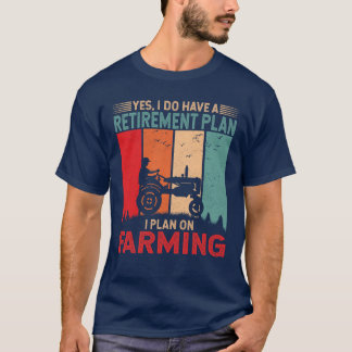 Retirement Plan I Plan on Farming Funny Farmer T-Shirt