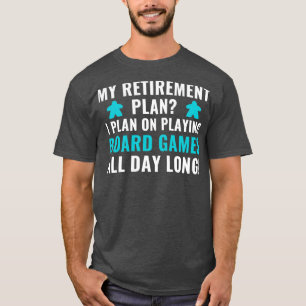 Retirement Plan I Plan on Playing Board Games Game T-Shirt