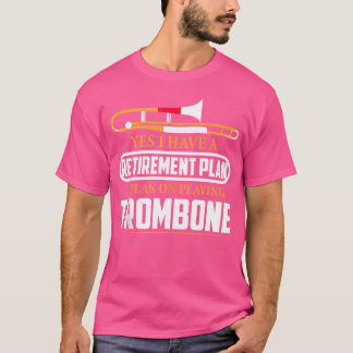Retirement Plan I Plan On Playing Trombone Jazz T-Shirt
