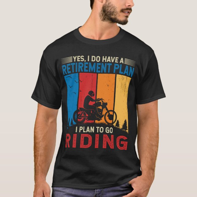 Retirement Plan I Plan to go Riding Motor Rider T-Shirt (Front)
