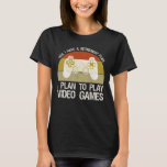Retirement Plan I Plan To Play Video Games T-Shirt