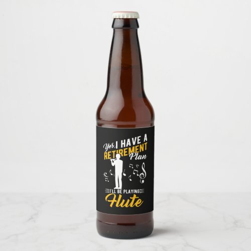 Retirement Plan I Will Be Playing Flute Beer Bottle Label