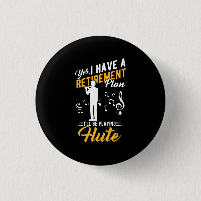 Retirement Plan I Will Be Playing Flute Button (Front)