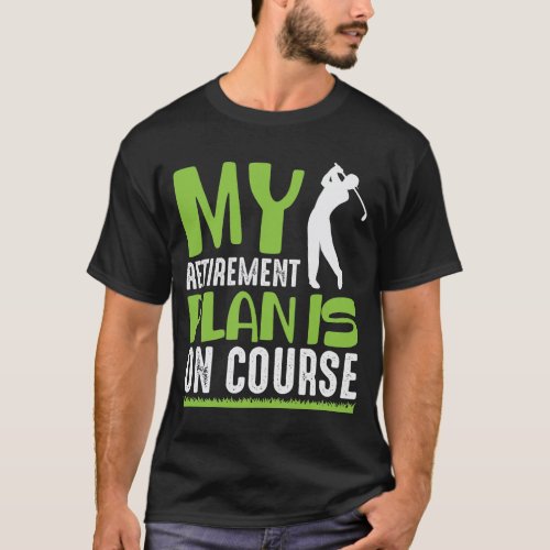 Retirement Plan Is On Course Retired Golf Player T_Shirt