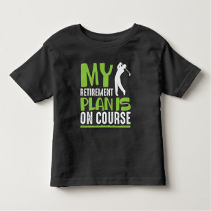 Retirement Plan Is On Course Retired Golf Player Toddler T-shirt
