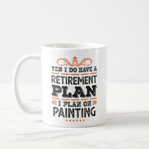 Retirement Plan Painting Gift Funny Coffee Mug