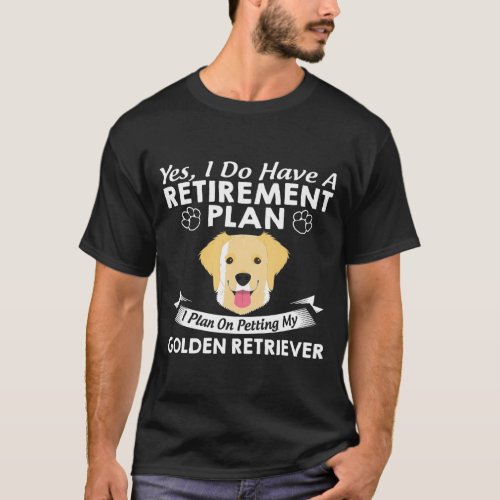 Retirement Plan Petting My Golden Retriever T_Shirt