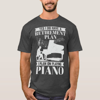 Retirement Plan Piano Player Retired Pianist Gift T-Shirt