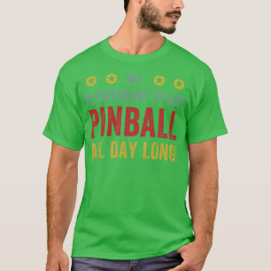 Retirement Plan Pinball All Day Machines Arcade Fu T-Shirt