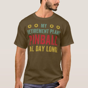 Retirement Plan Pinball All Day Machines Arcade Fu T-Shirt