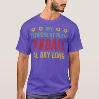 Retirement Plan Pinball All Day Machines Arcade Fu T-Shirt