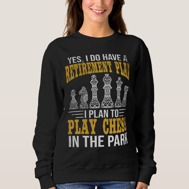 Retirement Plan Play Chess In The Park Funny Chess Sweatshirt (Front)