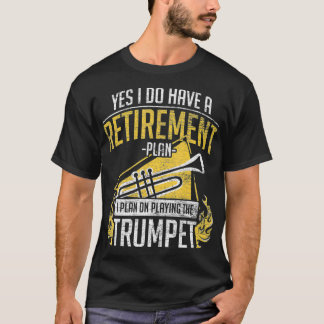 Retirement Plan Playing The Trumpet T-Shirt