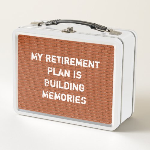 Retirement Plan Red Brick Wall Make Memories Metal Lunch Box